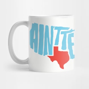 Ain't Texas Shirt! Mug